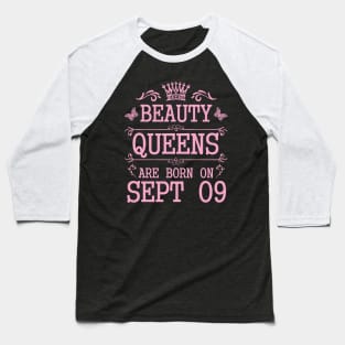 Beauty Queens Are Born On September 09 Happy Birthday To Me You Nana Mommy Aunt Sister Daughter Baseball T-Shirt